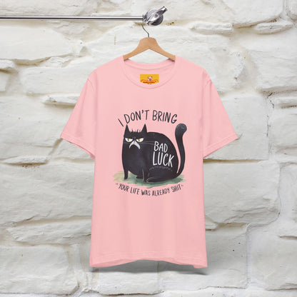 I Don’t Bring Bad Luck, Your Life Was Already Sh... Cat T-Shirt | Nunu^Miao Studio