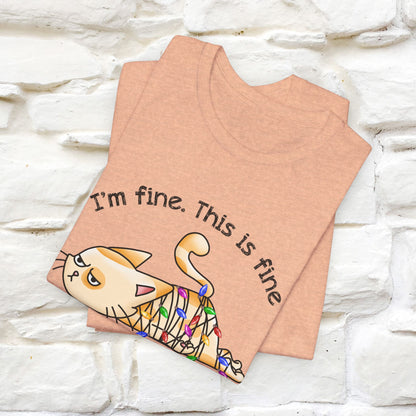 I'm Fine. This Is Fine, Everything's Fine | Cattitude Cat Christmas Shirt for Men & Women | 100% Cotton*