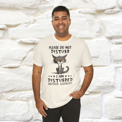 Please Do Not Disturb, I’m Already Disturbed Enough Cat T-Shirt for Men & Women | 100% Cotton Funny Tee