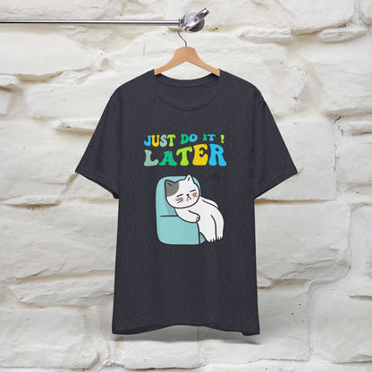 Just Do It Later Cat T-Shirt for Men & Women | 100% Cotton* Funny & Relaxed Tee