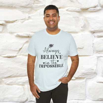 "Always Believe In The Impossible" T-shirt for Men & Women | 100% Cotton*