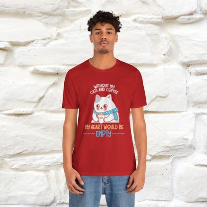 "Without My Cats and Coffee, My Heart Would Be Empty" Cat T-shirt for Men & Women | 100% Cotton* 🐾 | Cozy Cat Lover Tee