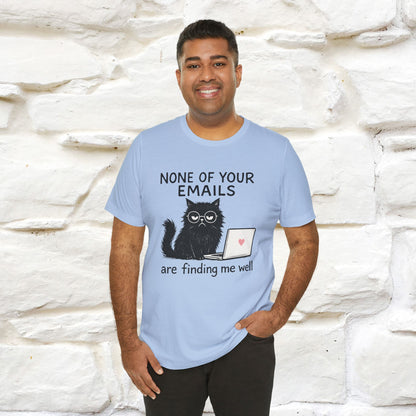 "None Of Your Emails Are Finding Me Well'' |Cat T-Shirt | Nunu&Miao Studio