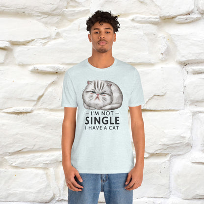 I’m Not Single, I Have a Cat | Funny Cat Shirt for Men & Women | 100% Cotton*