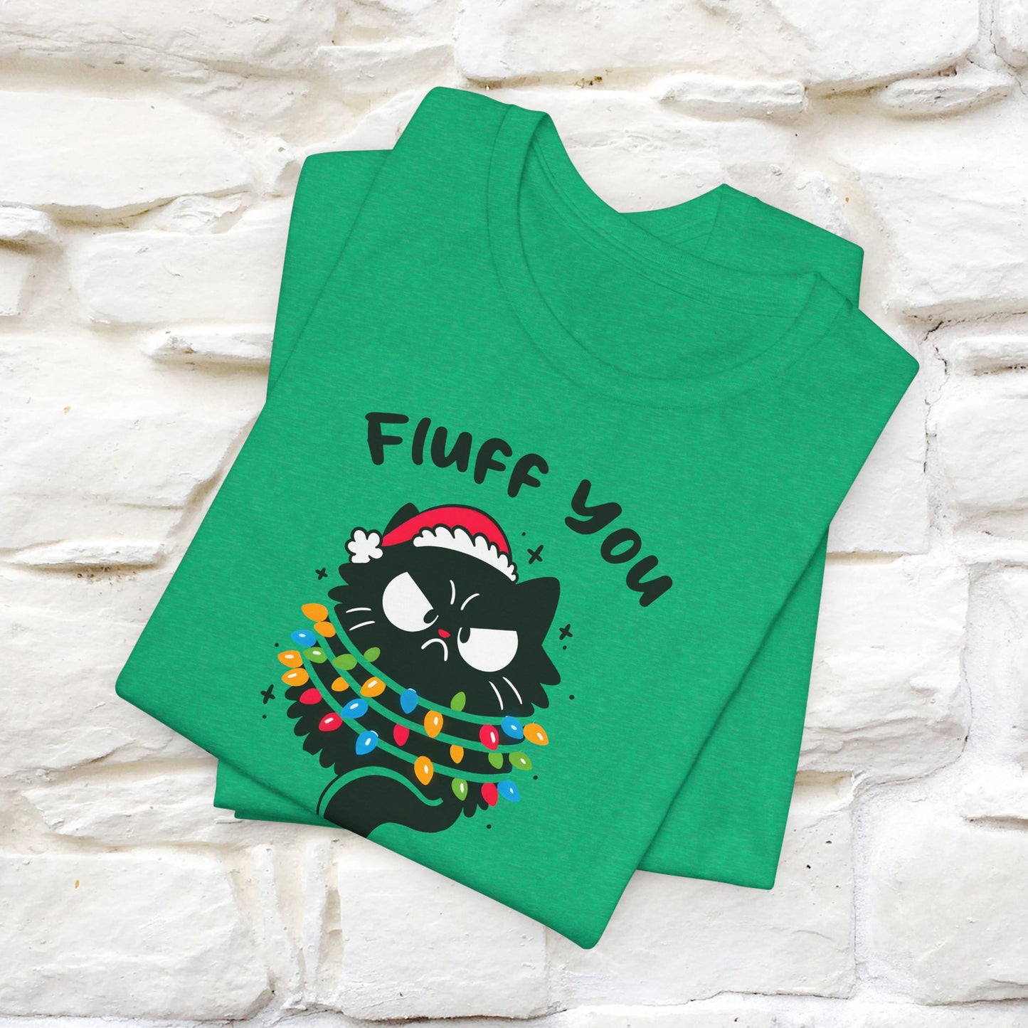 Fluff You, You Fluffin Fluff | Cattitude Cat Christmas Shirt for Men & Women | 100% Cotton*