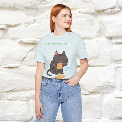 “When My Sister Cooks Cat T-Shirt | Funny Cat T-Shirt for Men & Women | 100% Cotton”