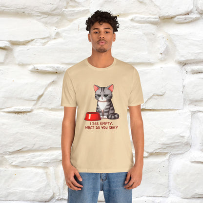 I See Empty, What Do You See? Funny Cat T-Shirt for Men & Women | 100% Cotton*