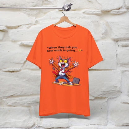 ''When They Ask You How Work Is Going'' T-shirt for Man 100% Cotton* - Nunu&Miao Studio