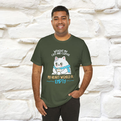 "Without My Cats and Coffee, My Heart Would Be Empty" Cat T-shirt for Men & Women | 100% Cotton* 🐾 | Cozy Cat Lover Tee