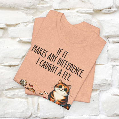 "If It Makes Any Difference, I Caught A Fly" Funny Cat T-Shirt for Men & Women | 100% Cotton 🐾