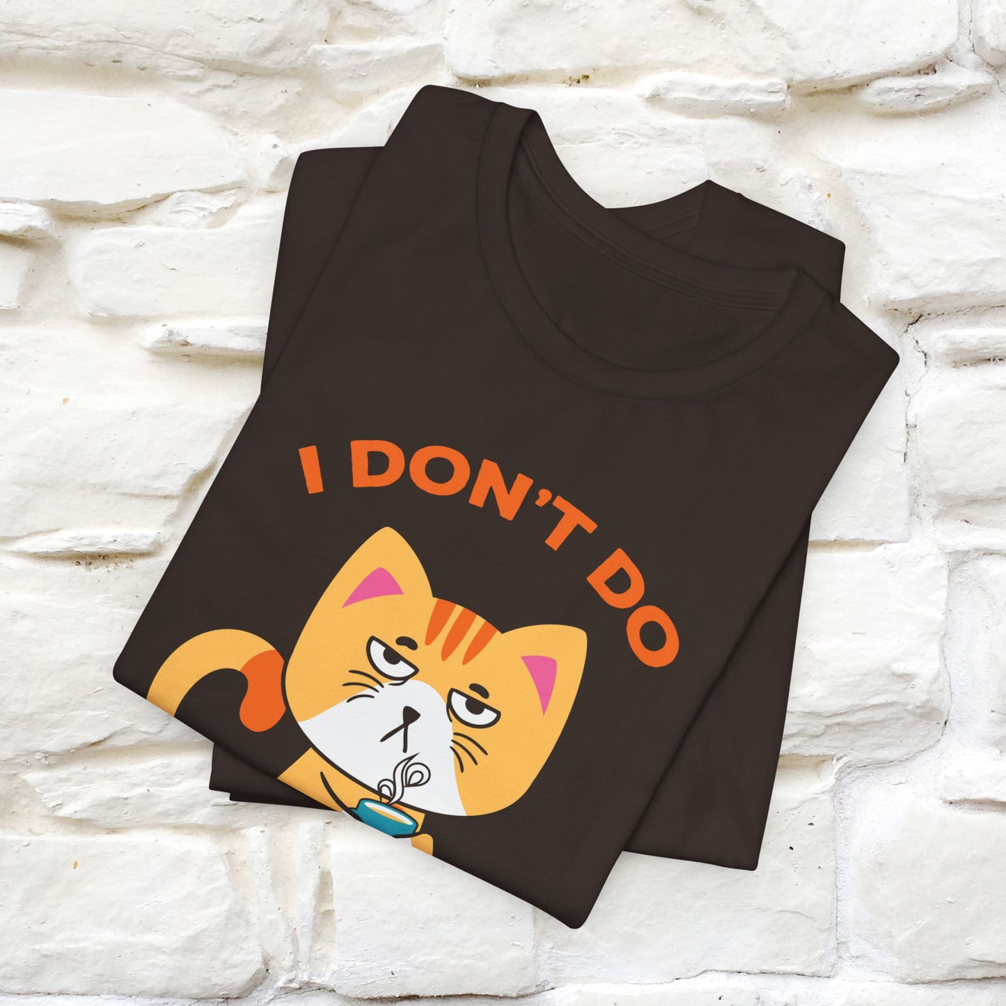 ''I Don't Do Mornings''  Cat T-shirt for Men and Women 100% Cotton*