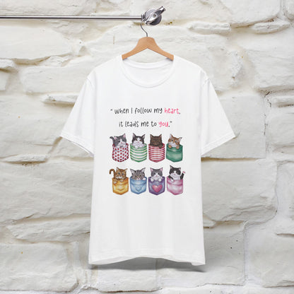 ''When I Follow My Heart, It Leads Me To You'' T-shirt for Women 100% Cotton* - Nunu&Miao Studio