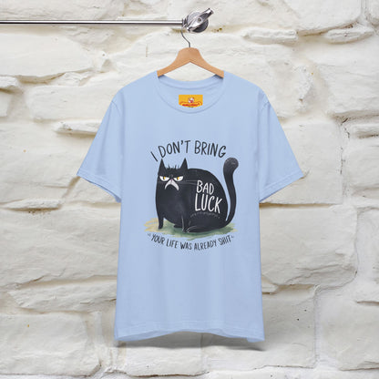 I Don’t Bring Bad Luck, Your Life Was Already Sh... Cat T-Shirt | Nunu^Miao Studio