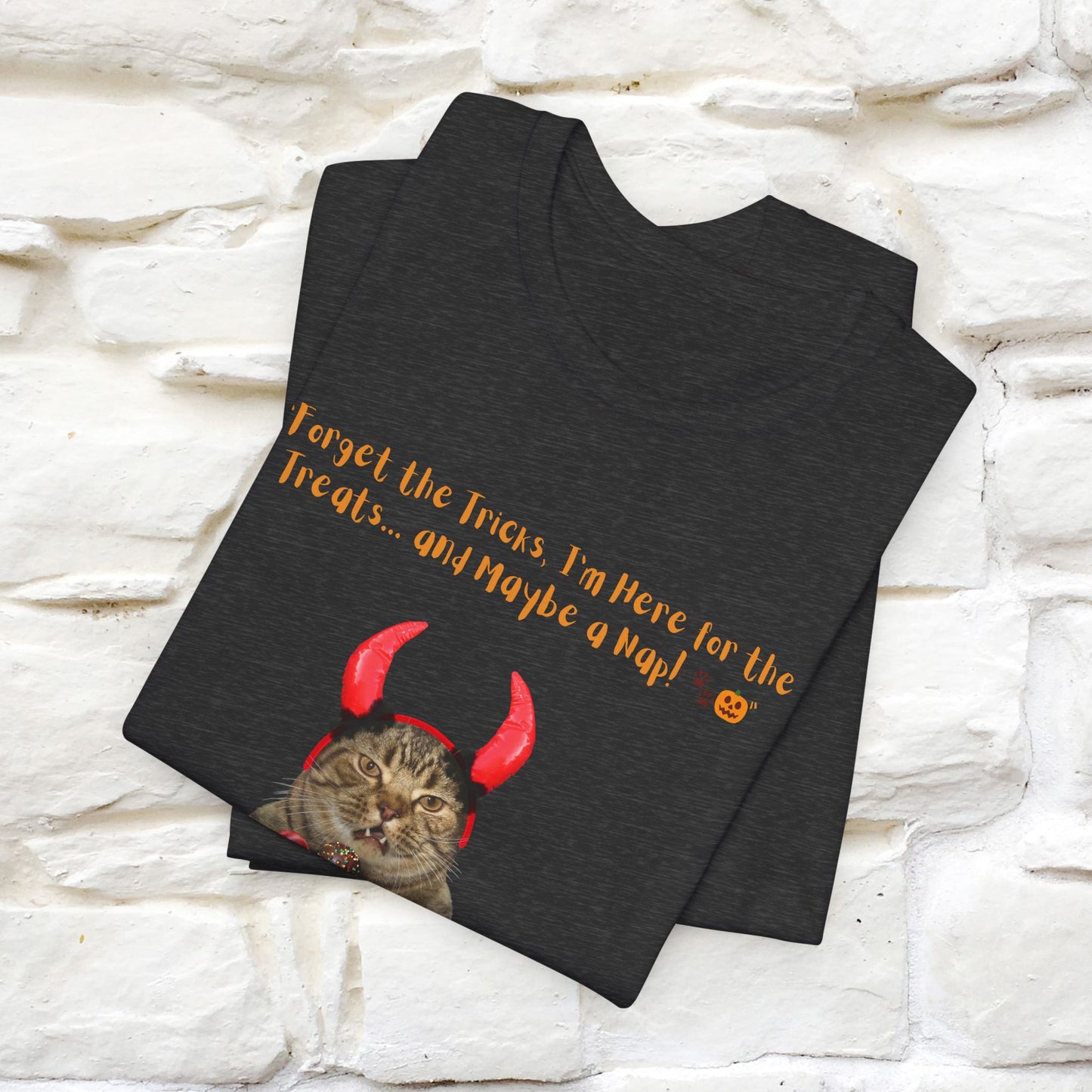 ''Forget The Tricks I am Here For The Treats ...And Maybe A Nap!'' Cat T-shirt for Men and Women  100% Cotton*