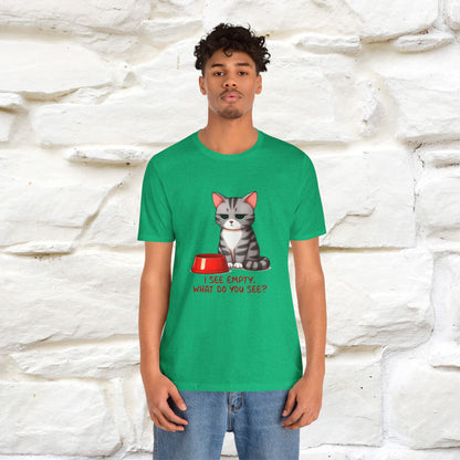 I See Empty, What Do You See? Funny Cat T-Shirt for Men & Women | 100% Cotton*