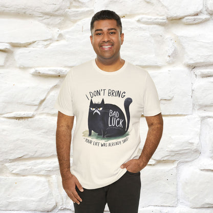 I Don’t Bring Bad Luck, Your Life Was Already Sh... Cat T-Shirt | Nunu^Miao Studio