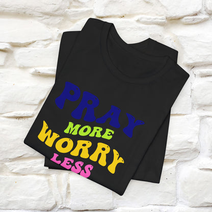 Pray More, Worry Less T-Shirt for Men & Women | 100% Cotton*