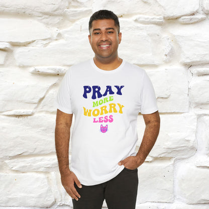 Pray More, Worry Less T-Shirt for Men & Women | 100% Cotton*