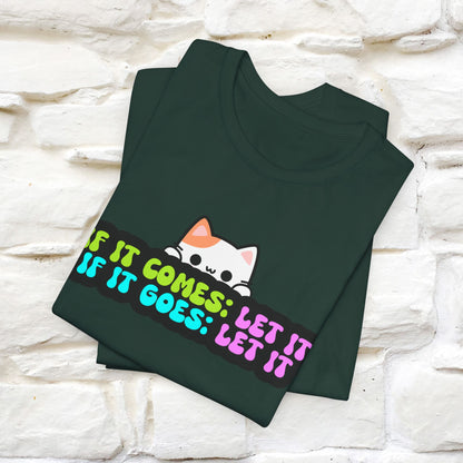 "If It Comes, Let It; If It Goes, Let It" T-shirt for Men & Women | 100% Cotton*