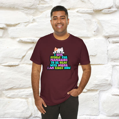 "I Give Myself Permission to Be Okay With Where I Am Right Now T-Shirt for Men & Women | 100% Cotton* Inspirational Tee"