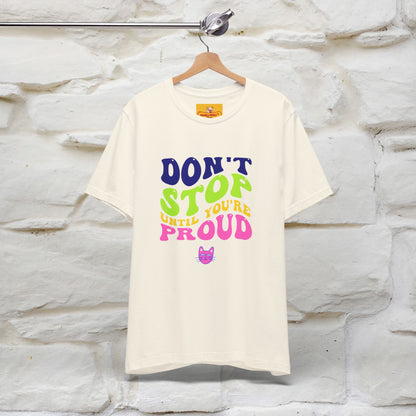 T-shirt "Don't Stop Until You're Proud" per uomo e donna | 100% cotone*