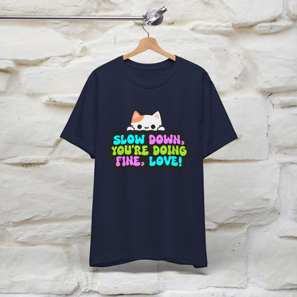 ''Slow Down You're Doing Fine, Love'' T-shirt for Women 100% Cotton* - Nunu&Miao Studio