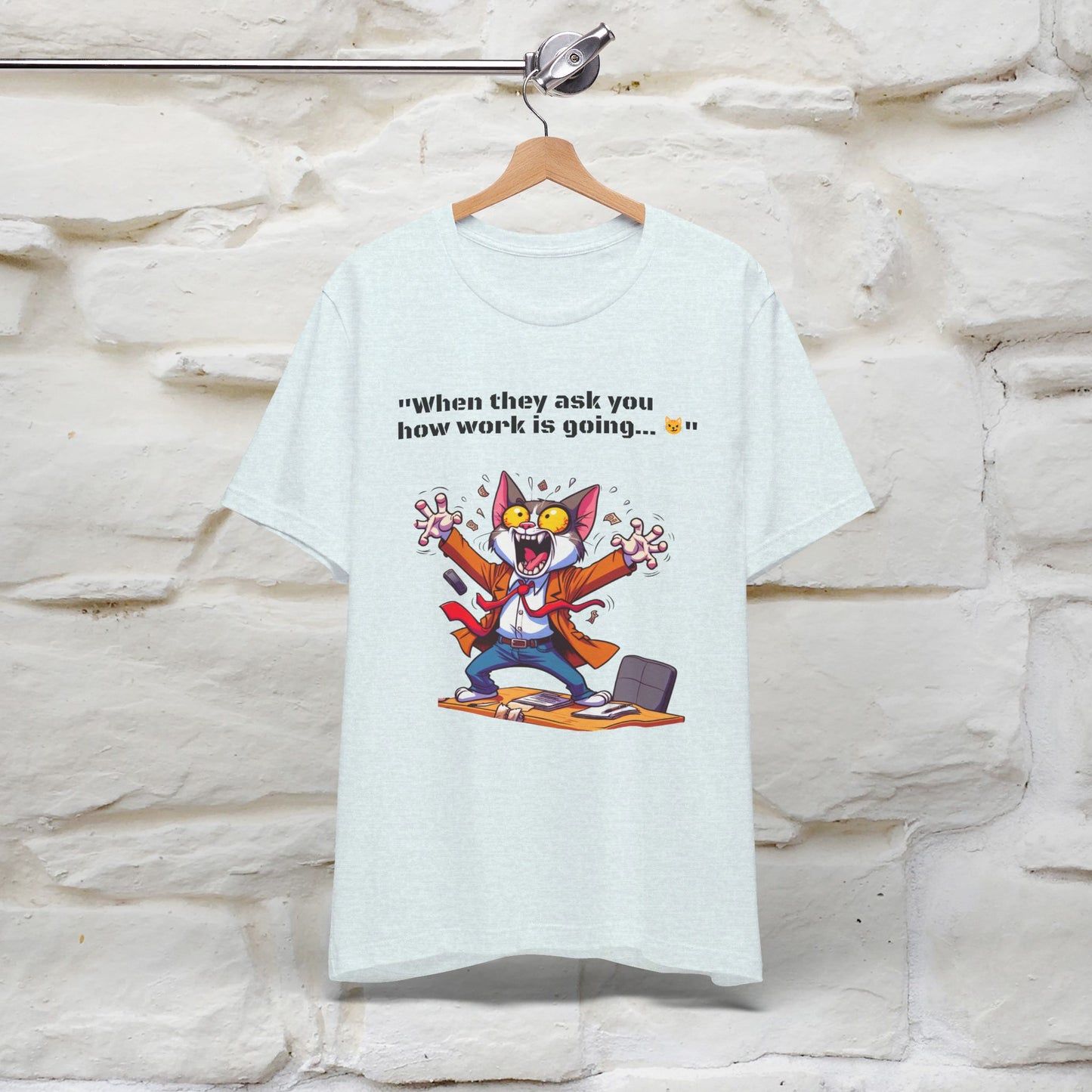 ''When They Ask You How Work Is Going'' T-shirt for Man 100% Cotton* - Nunu&Miao Studio