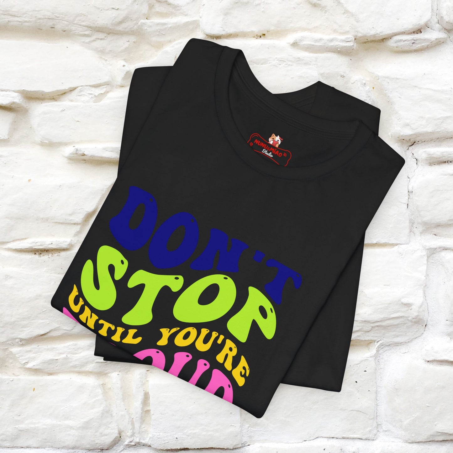 "Don't Stop Until You're Proud" T-shirt for Men & Women | 100% Cotton*