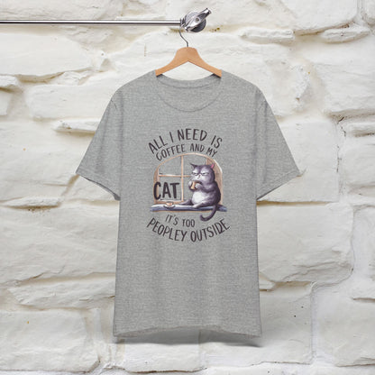 All I Need Is Coffee and My Cat, It's Too Peopley Outside T-Shirt | Funny Cat Shirt for Men & Women | 100% Cotton*