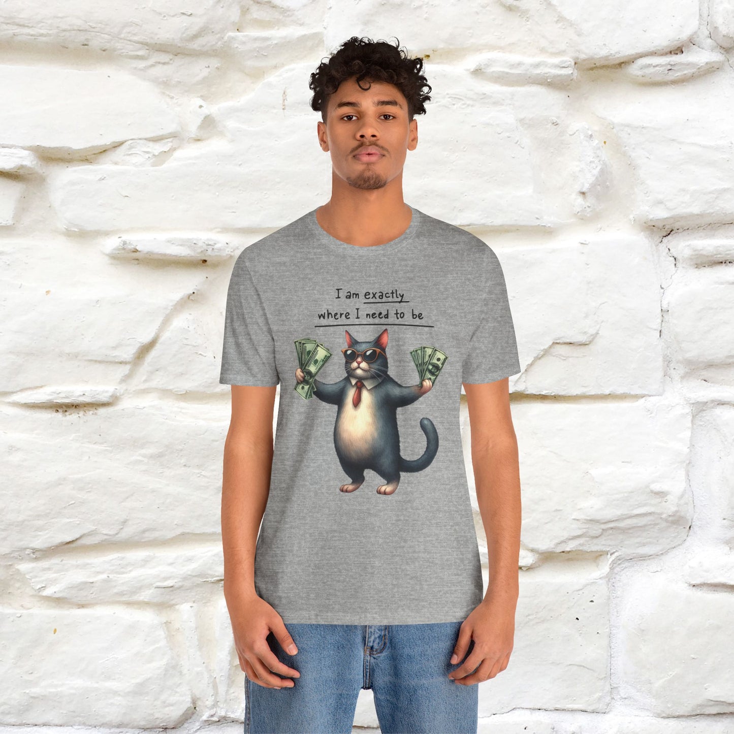 I Am Exactly Where I Need to Be Cat T-Shirt for Men & Women | 100% Cotton* Mindful Tee