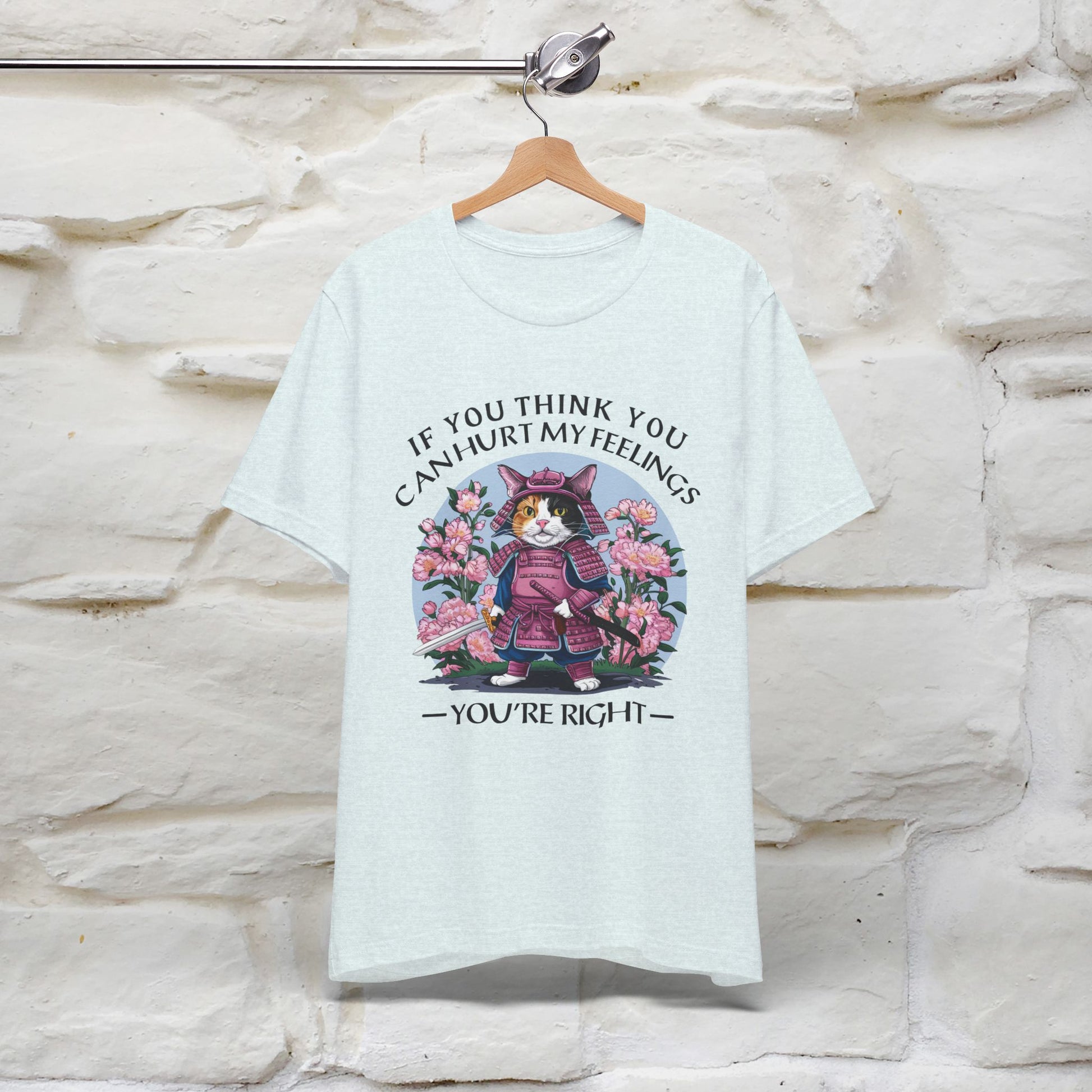 "If You Think You Can Hurt My Feelings - You Are Right" T-Shirt for Men & Women | 100% Cotton* - Nunu&Miao Studio