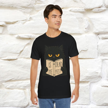 "Is He Dead Yet" |Cat T-Shirt | Nunu&Miao Studio