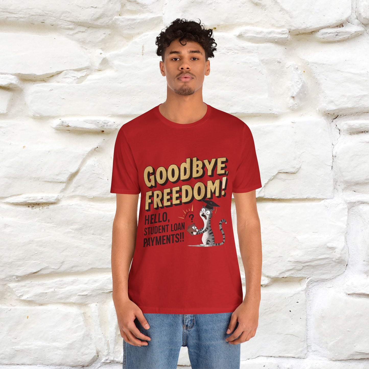 "Goodbye Freedom, Hello Student Loans Payments!!" Funny Cat Graduation T-Shirt for Men & Women | 100% Cotton* | Graduation T-Shirts