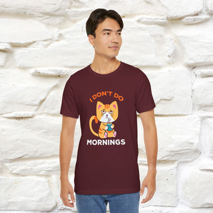 ''I Don't Do Mornings''  Cat T-shirt for Men and Women 100% Cotton*