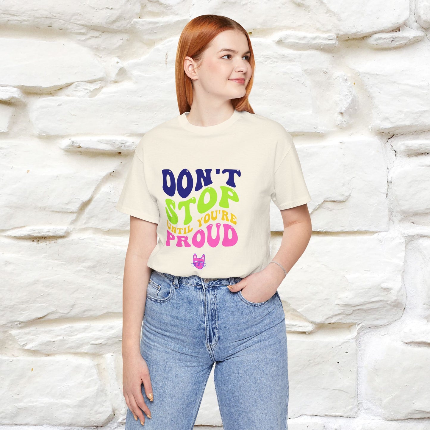 "Don't Stop Until You're Proud" T-shirt for Men & Women | 100% Cotton*