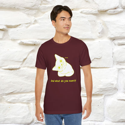 ''And What Do You Want''  Cat T-shirt for Men and Women  100% Cotton*