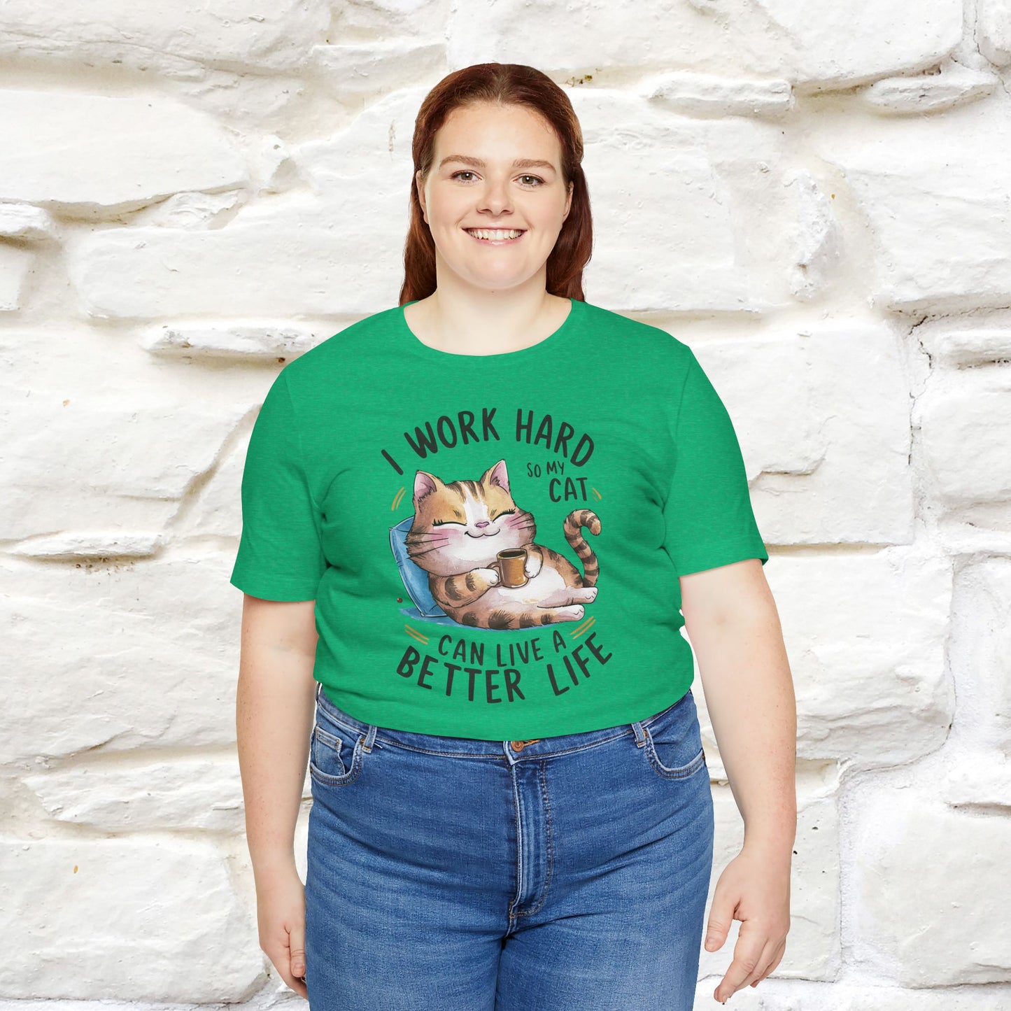 I Work Hard So My Cat Can Have a Better Life | Funny Shirt for Men & Women | 100% Cotton