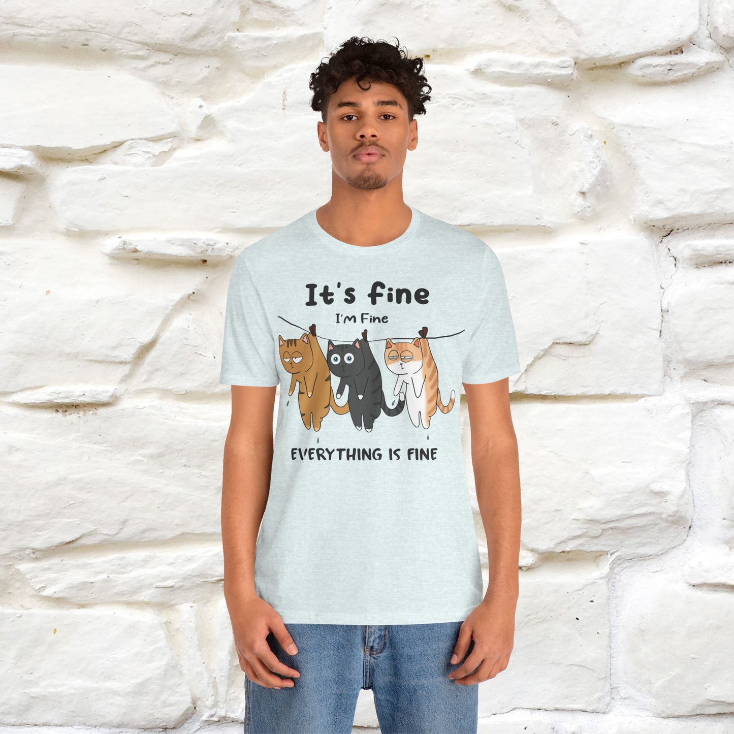 "It's Fine, I Am Fine, Everything Is Fine T-Shirt for Men & Women | 100% Cotton*