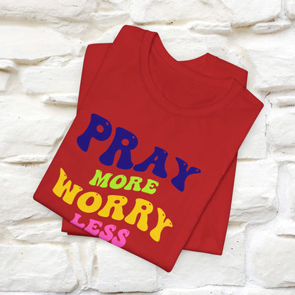 Pray More, Worry Less T-Shirt for Men & Women | 100% Cotton*