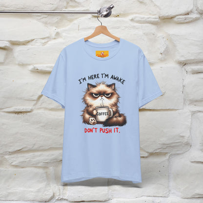 "I'am Here I'am Awake...Don't Push It" |Sarcastic Cat T-Shirt | Nunu&Miao Studio