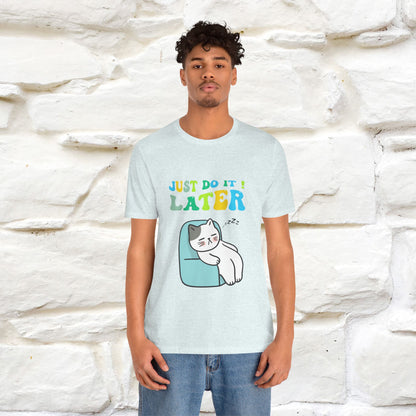 Just Do It Later Cat T-Shirt for Men & Women | 100% Cotton* Funny & Relaxed Tee