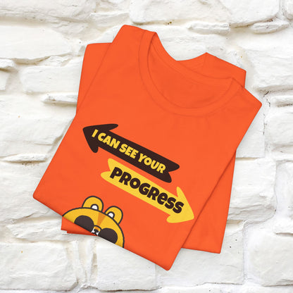 "I Can See Your Progress" T-Shirt for Men & Women | 100% Cotton*