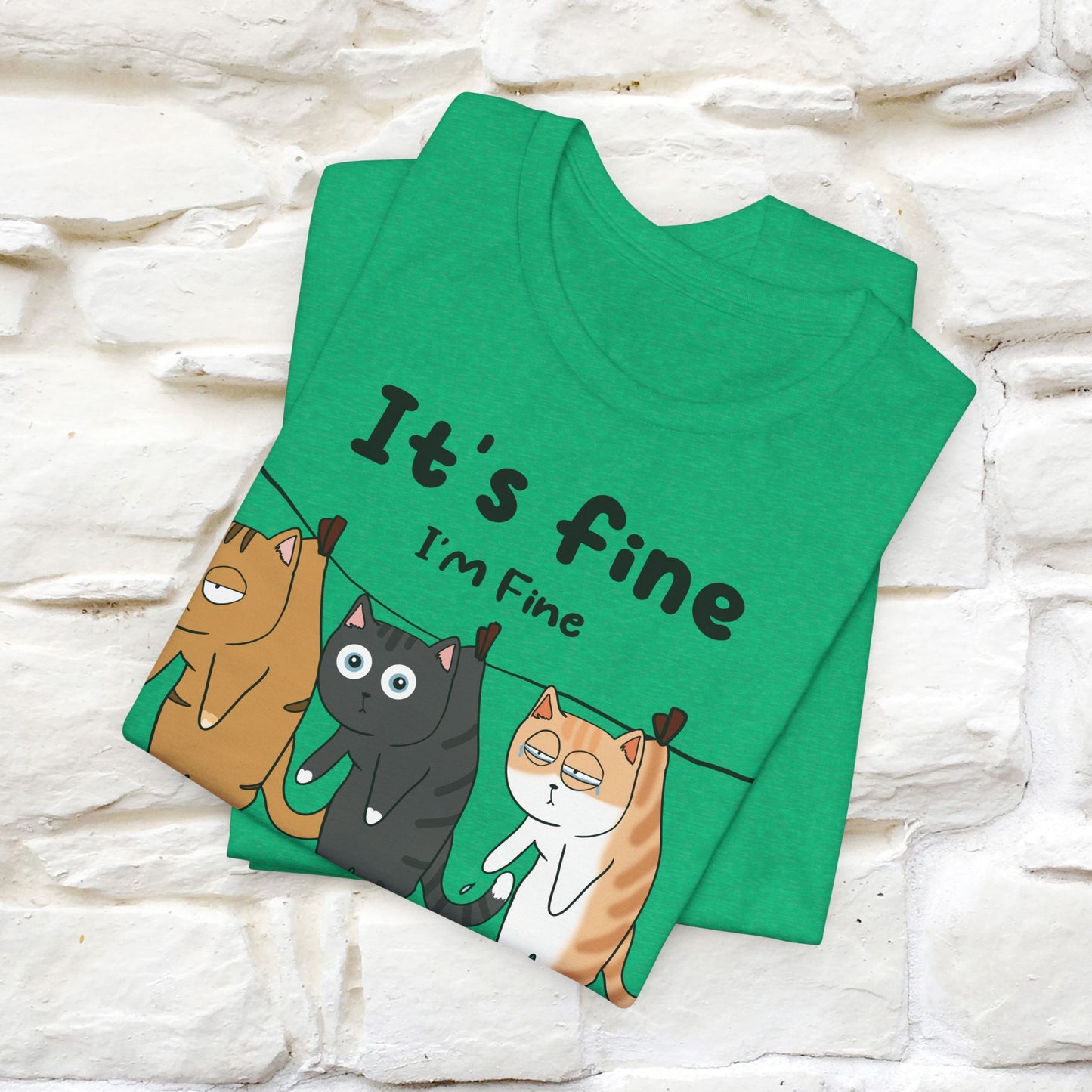 "It's Fine, I Am Fine, Everything Is Fine T-Shirt for Men & Women | 100% Cotton*