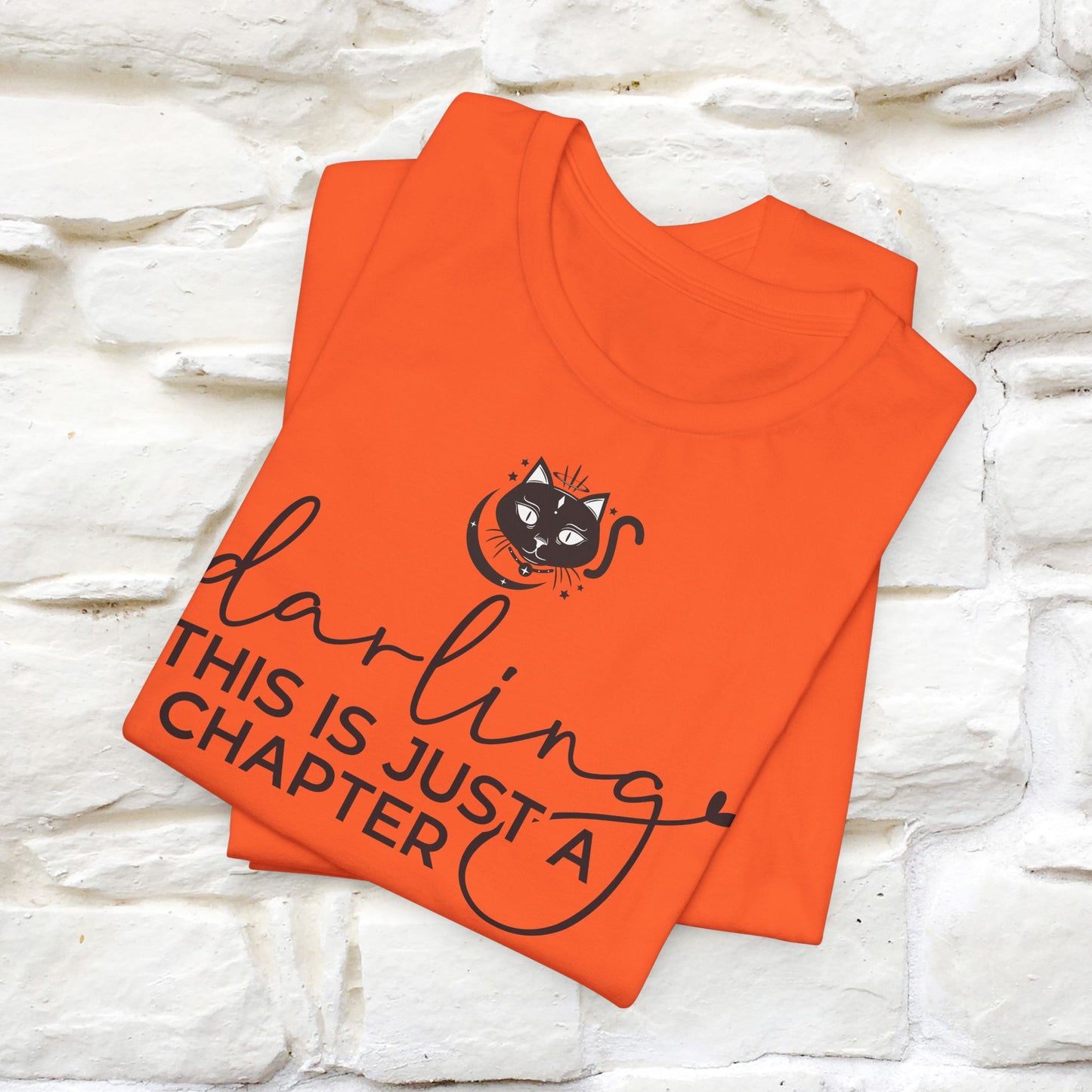 "Darling, This Is Just a Chapter" T-Shirt for Men & Women | 100% Cotton*