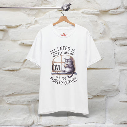 All I Need Is Coffee and My Cat, It's Too Peopley Outside T-Shirt | Funny Cat Shirt for Men & Women | 100% Cotton*