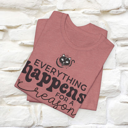 "Everything Happens for a Reason" T-shirt for Men & Women | 100% Cotton*