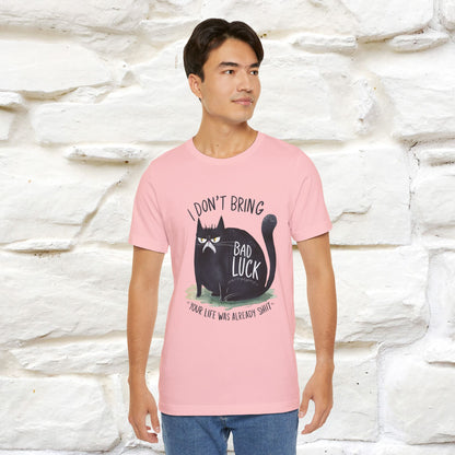 I Don’t Bring Bad Luck, Your Life Was Already Sh... Cat T-Shirt | Nunu^Miao Studio