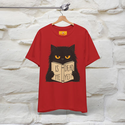 "Is He Dead Yet" |Cat T-Shirt | Nunu&Miao Studio