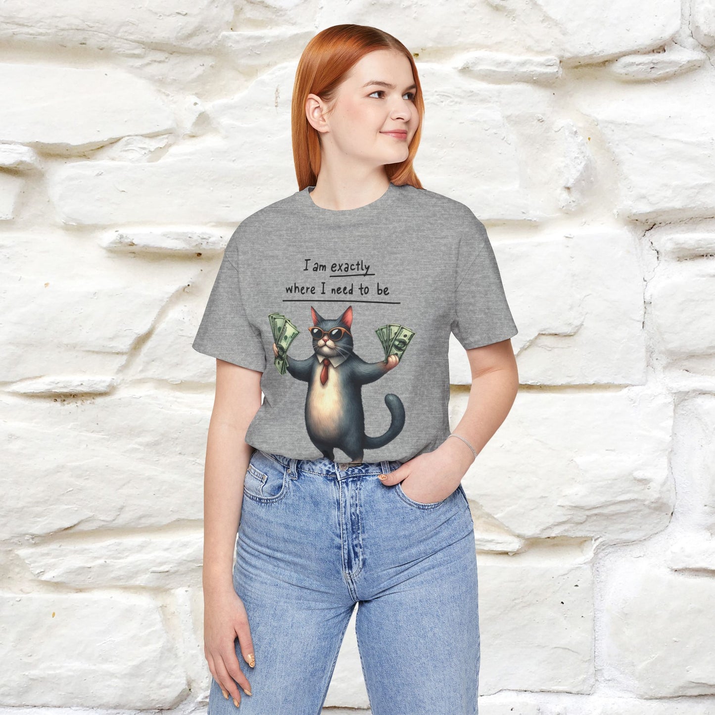 I Am Exactly Where I Need to Be Cat T-Shirt for Men & Women | 100% Cotton* Mindful Tee