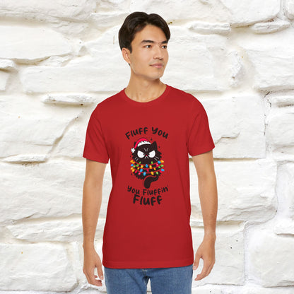 Fluff You, You Fluffin Fluff | Cattitude Cat Christmas Shirt for Men & Women | 100% Cotton*